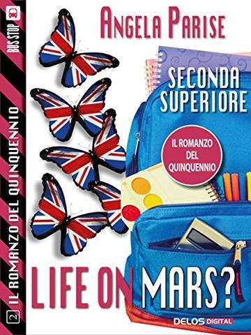 Il romanzo del quinquennio - Seconda superiore - Life on Mars?: Il romanzo del quinquennio 2